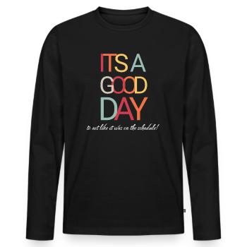 It's A Good Day To Act Like It Was On Schedule - Men's Premium Organic Long Sleeve Shirt - black - Front - Nico (187cm)