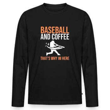Baseball And Coffee That's Why I'm Here - Men's Premium Organic Long Sleeve Shirt - black - Front - Nico (187cm)