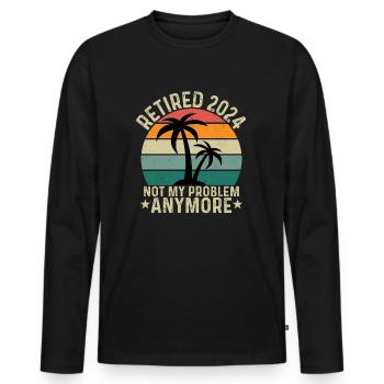 Retired 2024 Not My Problem Anymore - Men's Premium Organic Long Sleeve Shirt - black - Front - Nico (187cm)