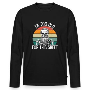 I'm Too Old For This Sheet - Men's Premium Organic Long Sleeve Shirt - black - Front - Nico (187cm)