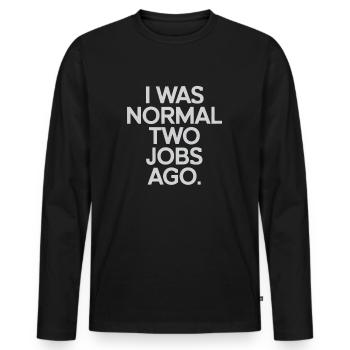 I Was Normal Two Jobs Ago - Men's Premium Organic Long Sleeve Shirt - black - Front - Nico (187cm)