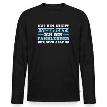Fahrschule Ich bin nicht verrückt Fahrlehrer - Männer Premium Bio Langarmshirt - Schwarz - Vorne - Nico (187cm)