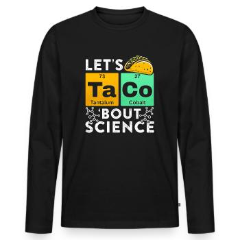 Let's Taco Bout Science Chemistry Humor Saying Funny - Men's Premium Organic Long Sleeve Shirt - black - Front - Nico (187cm)