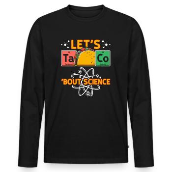 Let's Taco Bout Science Teacher Student Funny Joke - Men's Premium Organic Long Sleeve Shirt - black - Front - Nico (187cm)