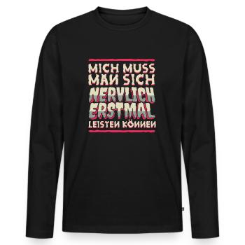Mich Muss Man Sich Nervlich Erstmal Leisten Können - Männer Premium Bio Langarmshirt - Schwarz - Vorne - Nico (187cm)