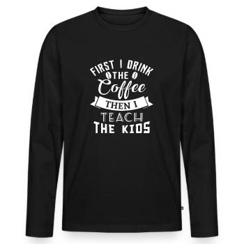 First i drink the coffee then i teach the kids - Men's Premium Organic Long Sleeve Shirt - black - Front - Nico (187cm)
