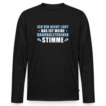 Handballverein Ich bin nicht laut Handballtrainer - Männer Premium Bio Langarmshirt - Schwarz - Vorne - Nico (187cm)