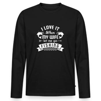I love it when my wife let me go fishing - Men's Premium Organic Long Sleeve Shirt - black - Front - Nico (187cm)