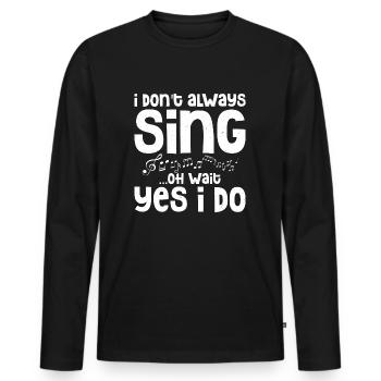 Je ne chante pas toujours... Oh Wait Yes I do Singing Sin - T-shirt manches longues Premium bio Homme - noir - Devant - Nico (187cm)