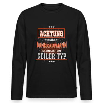 Bankkaufmann, einfach nur ein geiler Typ - Männer Premium Bio Langarmshirt - Schwarz - Vorne - Nico (187cm)