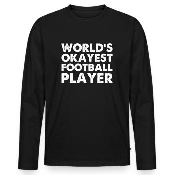 World's Okayest Football Player - Men's Premium Organic Long Sleeve Shirt - black - Front - Nico (187cm)