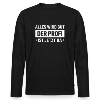 Alles Wird Gut Der Profi Ist Jetzt Da - Männer Premium Bio Langarmshirt - Schwarz - Vorne - Nico (187cm)