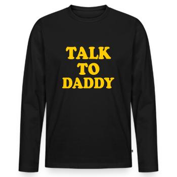 Talk to daddy - Men's Premium Organic Long Sleeve Shirt - black - Front - Nico (187cm)