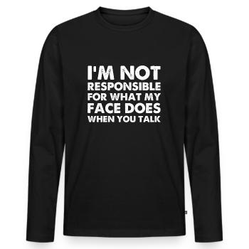 I'm Not Responsible For What My Face Does - Men's Premium Organic Long Sleeve Shirt - black - Front - Nico (187cm)
