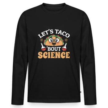 Teacher Student Funny Joke Let's Taco Bout Science - Men's Premium Organic Long Sleeve Shirt - black - Front - Nico (187cm)