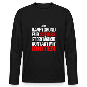 Hauptgrund Für Stress Kontakt Zu Idioten Spruch - Männer Premium Bio Langarmshirt - Schwarz - Vorne - Nico (187cm)