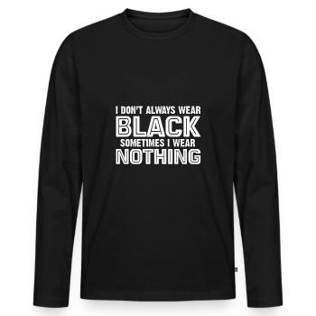 I Don’t Always Wear Black Sometimes I Wear Nothing - T-shirt manches longues Premium bio Homme - noir - Devant - Nico (187cm)