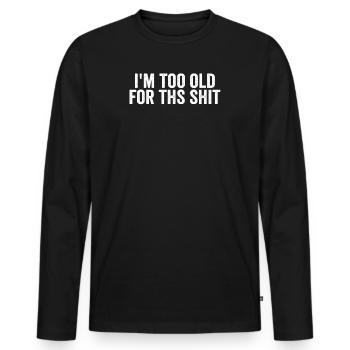 Je suis trop vieux pour ce putain de pensionnaire Drôle - T-shirt manches longues Premium bio Homme - noir - Devant - Nico (187cm)