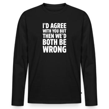 Je serais d’accord avec vous, mais nous - T-shirt manches longues Premium bio Homme - noir - Devant - Nico (187cm)