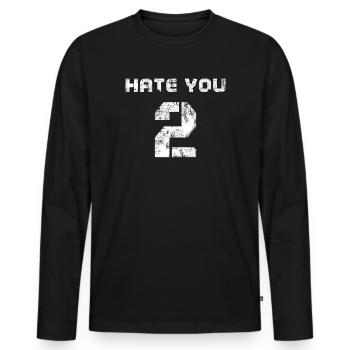 Hate You 2 Bold Typografie Grafik - Männer Premium Bio Langarmshirt - Schwarz - Vorne - Nico (187cm)