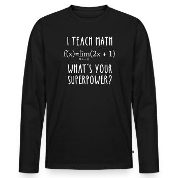 I Teach Math What’s Your Superpower - Men's Premium Organic Long Sleeve Shirt - black - Front - Nico (187cm)