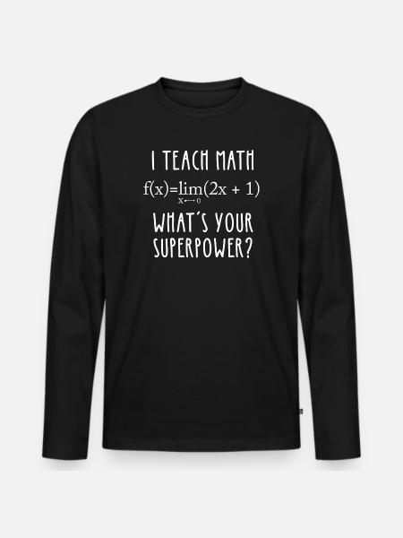 I Teach Math What’s Your Superpower - Men's Premium Organic Long Sleeve Shirt - black