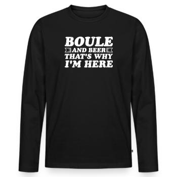 Boule and beer That's why I'm here Bouler alcohol - Men's Premium Organic Long Sleeve Shirt - black - Front - Nico (187cm)