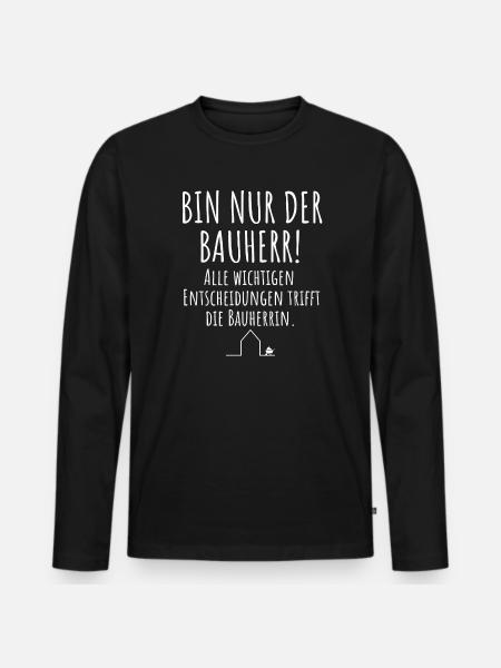 Bin nur der Bauherr Hausbau Bauherrin - Männer Premium Bio Langarmshirt - Schwarz