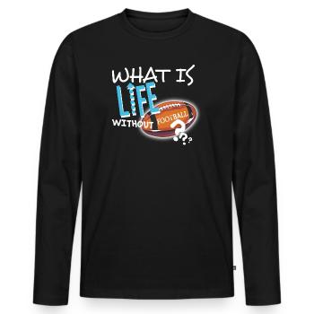 What is Life without Football textile gift idea - Men's Premium Organic Long Sleeve Shirt - black - Front - Nico (187cm)