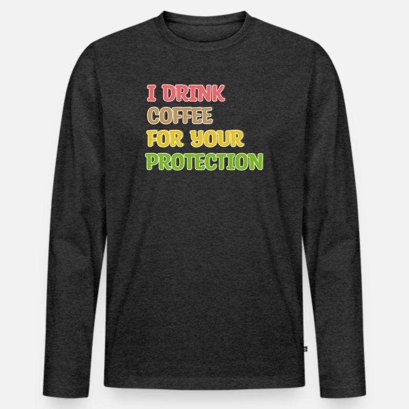 Coffee Drinking Statement Coffee Drinker Humorous Men's Premium Organic Long Sleeve Shirt