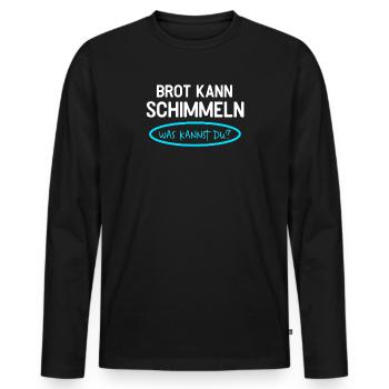 Brot Kann Schimmeln Was Kannst Du Lustiges - Männer Premium Bio Langarmshirt - Schwarz - Vorne - Nico (187cm)