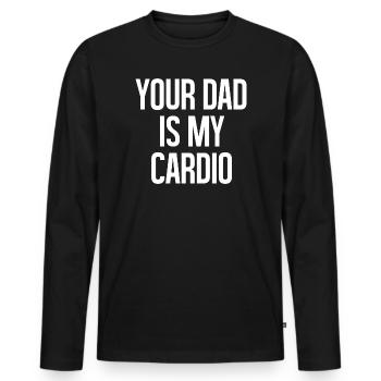 Your Dad Is My Cardio - Men's Premium Organic Long Sleeve Shirt - black - Front - Nico (187cm)