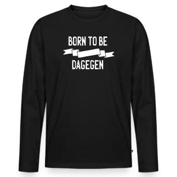 Born to be dagegen - Männer Premium Bio Langarmshirt - Schwarz - Vorne - Nico (187cm)