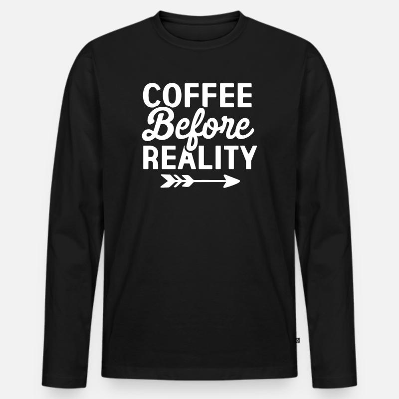Coffee Before Reality - Men's Premium Organic Long Sleeve Shirt - black