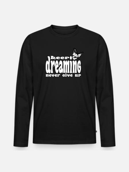 Keep dreaming, never give up - Men's Premium Organic Long Sleeve Shirt - black