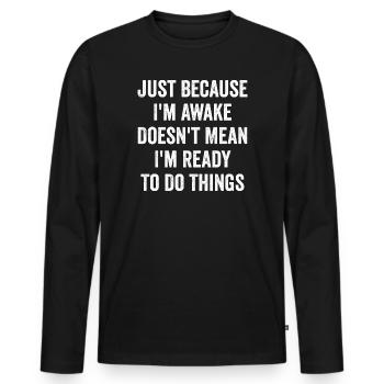 Ce n’est pas parce que je suis éveillé que je suis prêt - T-shirt manches longues Premium bio Homme - noir - Devant - Nico (187cm)
