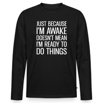 Ce n’est pas parce que je suis éveillé que je suis prêt - T-shirt manches longues Premium bio Homme - noir - Devant - Nico (187cm)