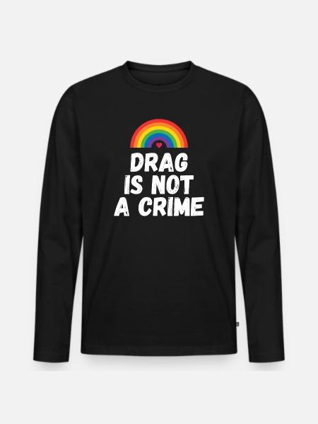 Drag is not A Crime - Men's Premium Organic Long Sleeve Shirt - black