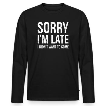 DÉSOLÉ, JE SUIS EN RETARD, JE NE VOULAIS PAS VENIR - T-shirt manches longues Premium bio Homme - noir - Devant - Nico (187cm)