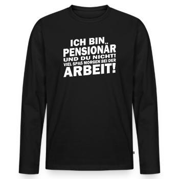 Ich bin in Pensionär... viel Spaß bei der Arbeit - Männer Premium Bio Langarmshirt - Schwarz - Vorne - Nico (187cm)