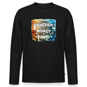 Lehrer Lehrerin Geld und Ruhm Geschenk - Männer Premium Bio Langarmshirt - Schwarz - Vorne - Nico (187cm)