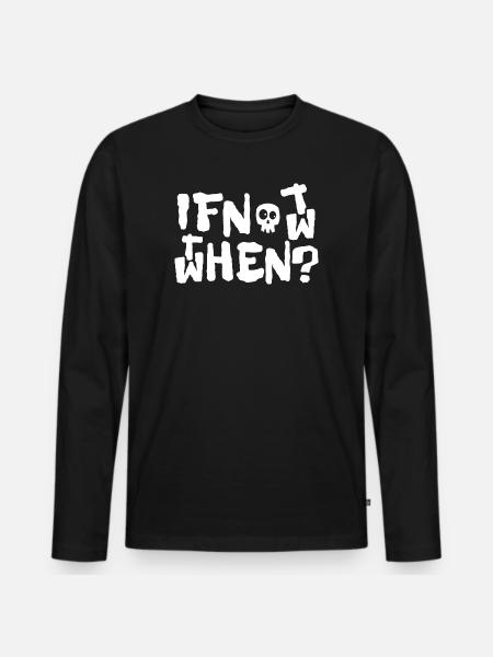 if not now - Männer Premium Bio Langarmshirt - Schwarz