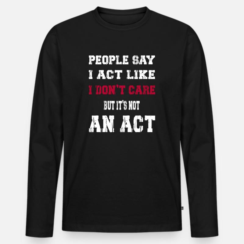 I act like I don't care - Männer Premium Bio Langarmshirt - Schwarz