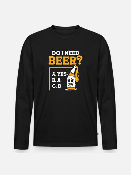 Do I need beer - Männer Premium Bio Langarmshirt - Schwarz