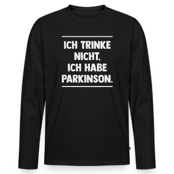 Ich trinke nicht, ich habe Parkinson. - Männer Premium Bio Langarmshirt - Schwarz - Vorne - Nico (187cm)