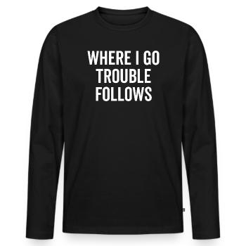 Là où je vais Les ennuis suivent - T-shirt manches longues Premium bio Homme - noir - Devant - Nico (187cm)