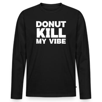 Donut Funny T-Shirt – Donut Kill My Vibe - Men's Premium Organic Long Sleeve Shirt - black - Front - Nico (187cm)