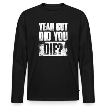 Yeah but did you die? Bodybuilding Bodybuilder - Männer Premium Bio Langarmshirt - Schwarz - Vorne - Nico (187cm)