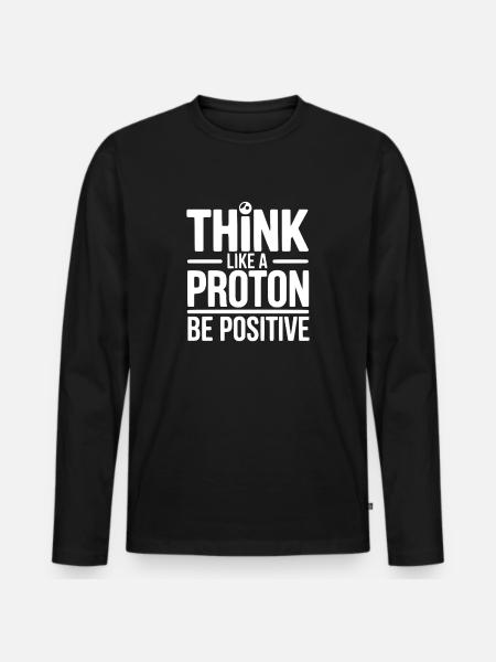 Think Like a Proton Be Positive - Men's Premium Organic Long Sleeve Shirt - black