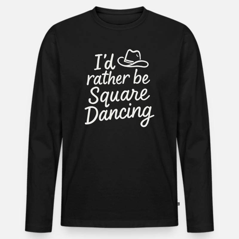I'd rather be Square Dancing - Men's Premium Organic Long Sleeve Shirt - black
